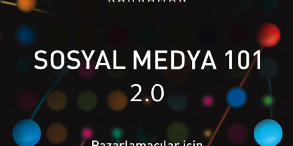 Murat Kahraman’ın Sosyal Medya 101 Kitabının 2.0 Versiyonu Yayınlandı