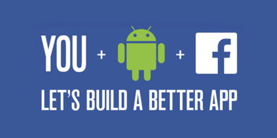 Facebook Android Uygulamaları İçin Kullanıcılardan Yardım Bekliyor