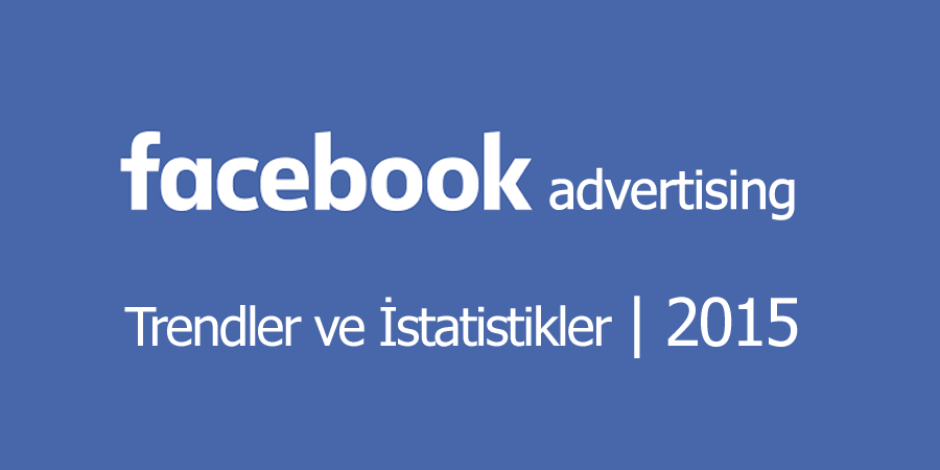 Facebook reklam trendleri ve istatistikler 2015 [İnfografik]